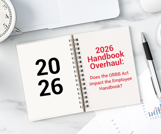 2026 Handbook Overhaul: Navigating Critical Updates! Does the OBBB Act Impact the Employee Handbook?