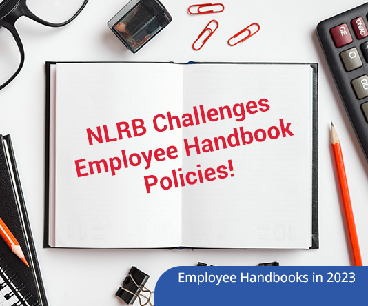 Employee Handbooks in 2023 : Learn How the NLRB Challenges Employee Handbook Policies!