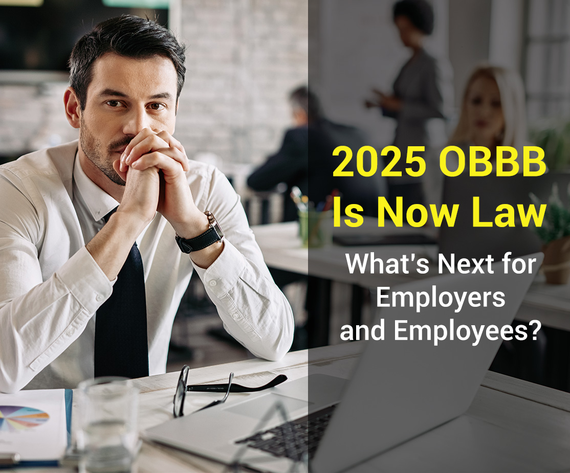 2025 OBBB Is Now Law—What’s Next for Employers and Employees?