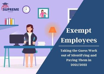 Exempt Employees: Taking the Guess Work out of Identifying and Paying Them in 2021/2022