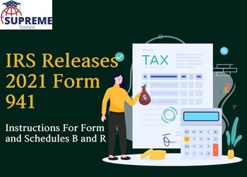 IRS Releases 2021 Form 941, Instructions For Form and Schedules B and R