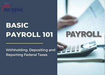 Basic Payroll 101: Withholding, Depositing and Reporting Federal Taxes