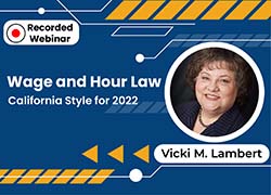 Wage and Hour Law—California Style for 2022