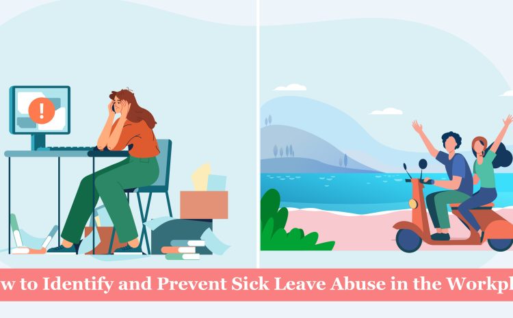   How to Identify and Prevent Sick Leave Abuse in the Workplace