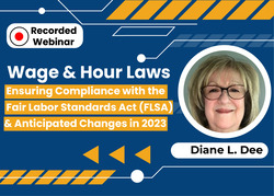 Wage & Hour Laws: Ensuring Compliance with the Fair Labor Standards Act (FLSA) & Anticipated Changes in 2023