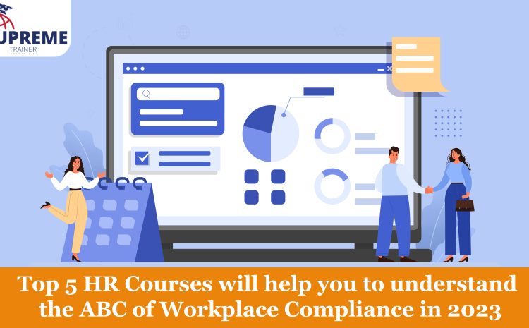  Top 5 HR Courses will help you to understand the ABC of Workplace Compliance in 2023
