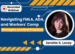 Navigating FMLA, ADA, and Workers' Comp: Strategies and Best Practices