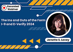 The Ins and Outs of the Form I-9 and E-Verify 2024
