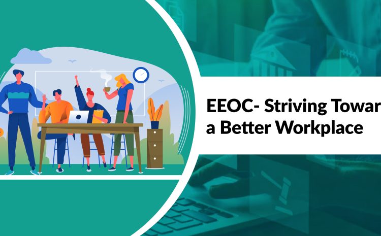  EEOC- Striving towards a Better Workplace