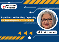 Payroll 101: Withholding, Depositing and Reporting Federal Taxes in 2024