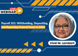 Payroll 101: Withholding, Depositing and Reporting Federal Taxes in 2024
